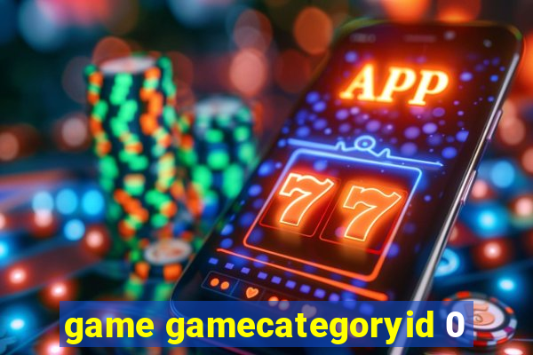 game gamecategoryid 0